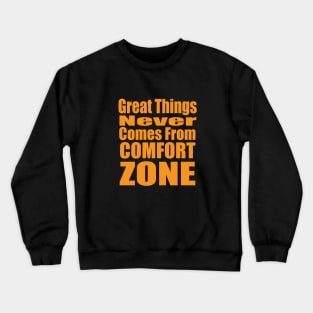 Great Things Never Comes from Comfort Zone Crewneck Sweatshirt